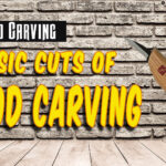 5 Basic Cuts of Wood Carving